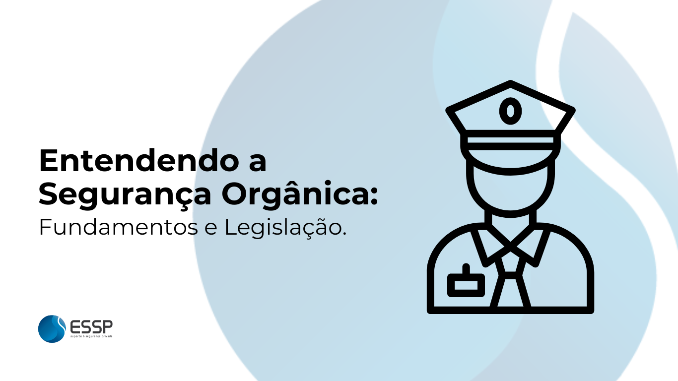 ENTENDENDO A SEGURANÇA ORGANICA. Fundamentos e legislação