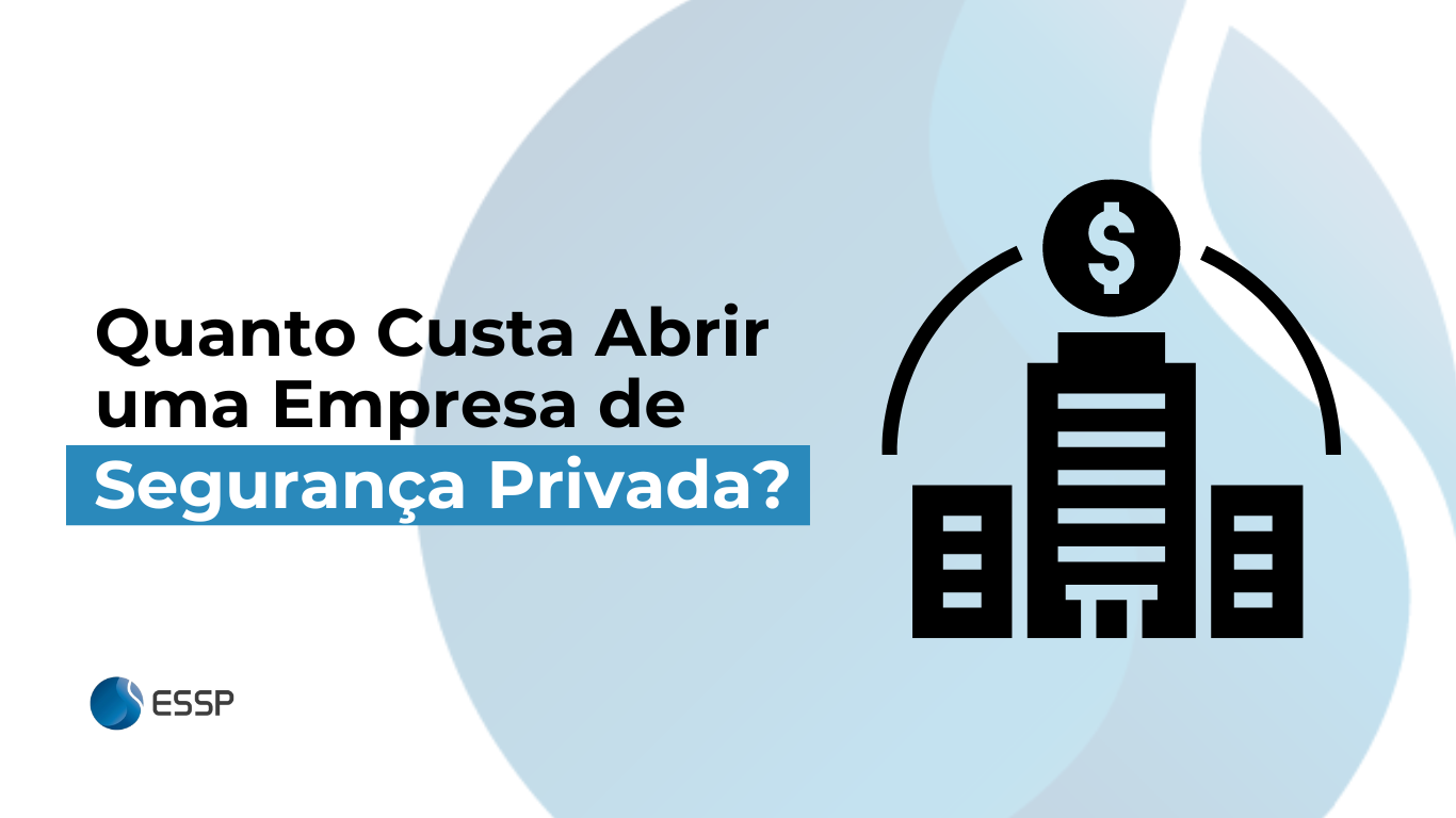 quanto custa abrir uma empresa de segurança privada?